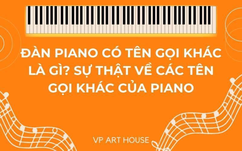 Đàn piano có tên gọi khác là gì? Sự thật về các tên gọi khác của Piano