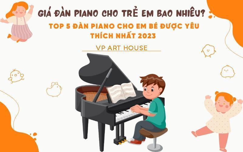 Giá đàn piano cho trẻ em bao nhiêu? Mua đàn piano cho bé ở đâu uy tín, chính hãng?